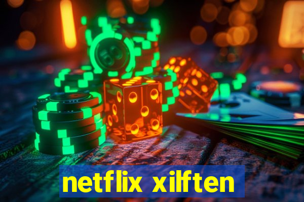 netflix xilften